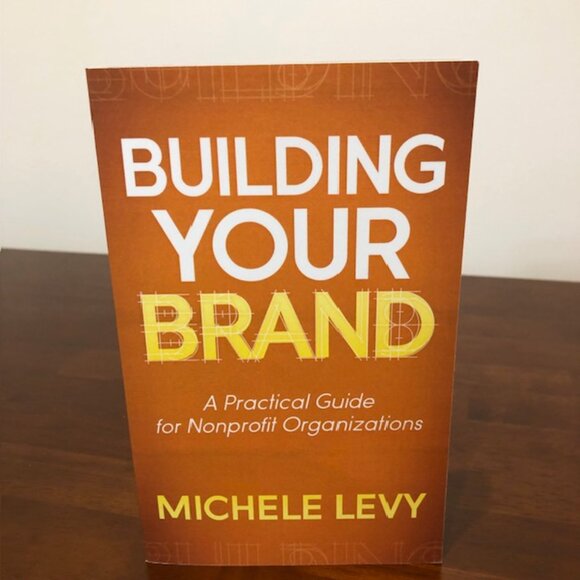 Building Your Brand: A Practical Guide For Nonprofit Organizations. - Picture 2 of 10